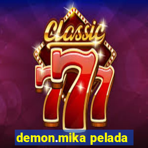 demon.mika pelada